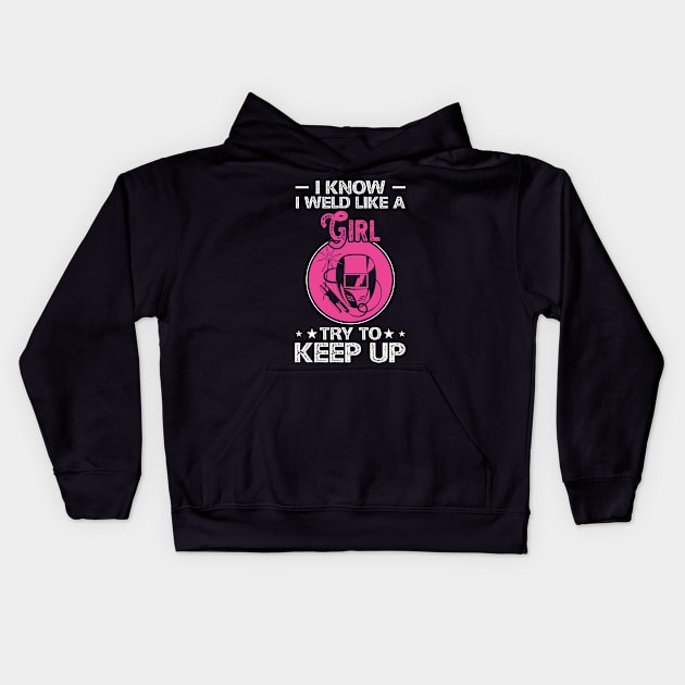 I Know I Weld Like a Girl Try To Keep Up T Shirt For Women Men Kids Hoodie by Xamgi